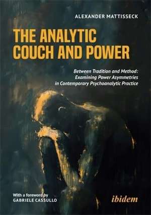 The Analytic Couch and Power: Between Tradition and Method: Examining Power Asymmetries in Contemporary Psychoanalytic Practice de Alexander Mattisseck