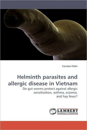 Helminth parasites and allergic disease in Vietnam de Carsten Flohr