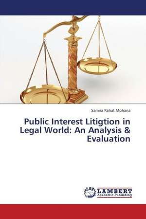 Public Interest Litigtion in Legal World: An Analysis & Evaluation de Rahat Mohana Samira