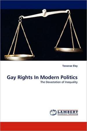 Gay Rights In Modern Politics de Tesserae Eley