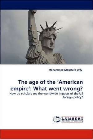 The age of the 'American empire': What went wrong? de Mohammed Moustafa Orfy