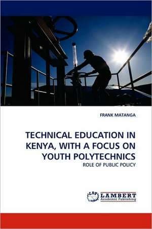 Technical Education in Kenya, with a Focus on Youth Polytechnics de FRANK MATANGA