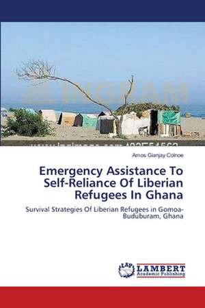 Emergency Assistance To Self-Reliance Of Liberian Refugees In Ghana de Amos Gianjay Colnoe