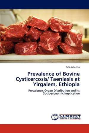 Prevalence of Bovine Cysticercosis/ Taeniasis at Yirgalem, Ethiopia de Abunna Fufa