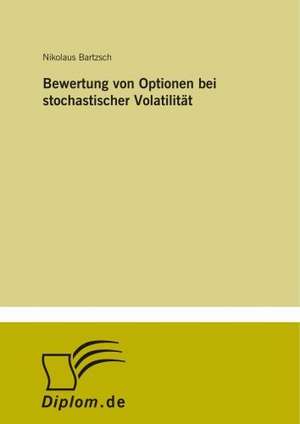 Bewertung von Optionen bei stochastischer Volatilität de Nikolaus Bartzsch