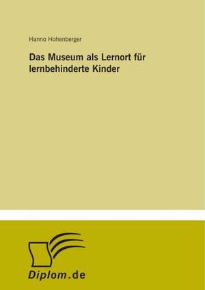 Das Museum als Lernort für lernbehinderte Kinder de Hanno Hohenberger