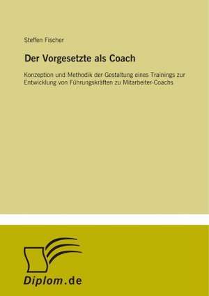 Der Vorgesetzte als Coach de Steffen Fischer