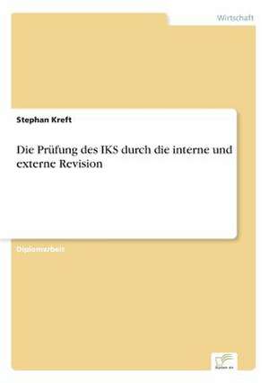 Die Prüfung des IKS durch die interne und externe Revision de Stephan Kreft