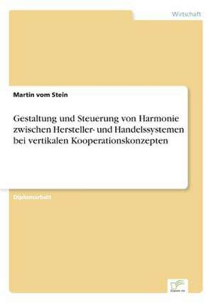 Gestaltung und Steuerung von Harmonie zwischen Hersteller- und Handelssystemen bei vertikalen Kooperationskonzepten de Martin Vom Stein