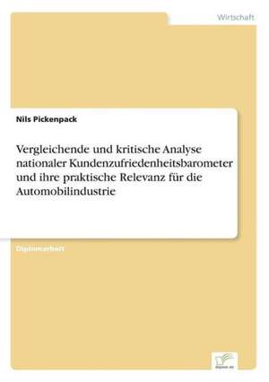 Vergleichende und kritische Analyse nationaler Kundenzufriedenheitsbarometer und ihre praktische Relevanz für die Automobilindustrie de Nils Pickenpack