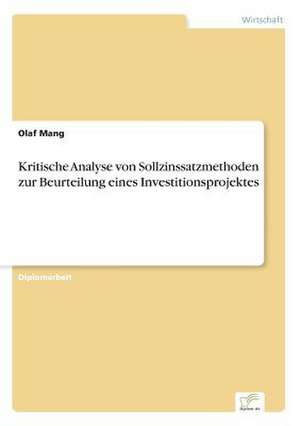 Kritische Analyse von Sollzinssatzmethoden zur Beurteilung eines Investitionsprojektes de Olaf Mang