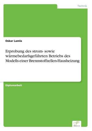 Erprobung des strom- sowie wärmebedarfsgeführten Betriebs des Modells einer Brennstoffzellen-Hausheizung de Oskar Lamla