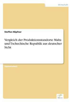 Vergleich der Produktionsstandorte Malta und Tschechische Republik aus deutscher Sicht de Steffen Höpfner