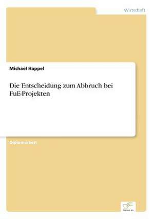 Die Entscheidung zum Abbruch bei FuE-Projekten de Michael Happel