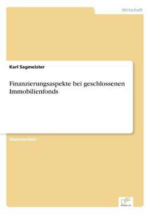 Finanzierungsaspekte bei geschlossenen Immobilienfonds de Karl Sagmeister