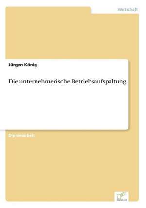 Die unternehmerische Betriebsaufspaltung de Jürgen König