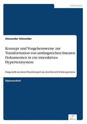 Konzept und Vorgehensweise zur Transformation von umfangreichen linearen Dokumenten in ein interaktives Hypertextsystem de Alexander Schneider