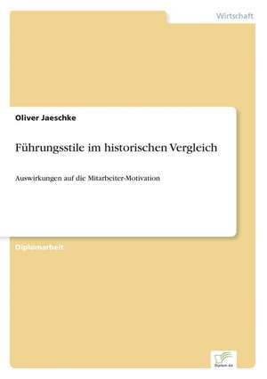 Führungsstile im historischen Vergleich de Oliver Jaeschke