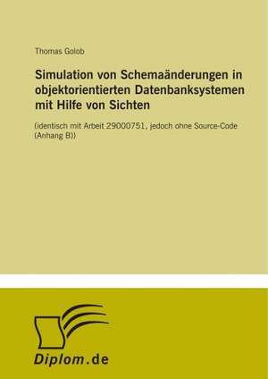 Simulation von Schemaänderungen in objektorientierten Datenbanksystemen mit Hilfe von Sichten de Thomas Golob