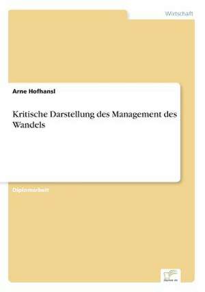 Kritische Darstellung des Management des Wandels de Arne Hofhansl