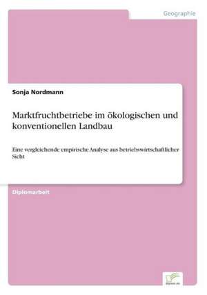 Marktfruchtbetriebe im ökologischen und konventionellen Landbau de Sonja Nordmann