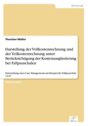 Darstellung der Vollkostenrechnung und der Teilkostenrechnung unter Berücksichtigung der Kostenausgliederung bei Fallpauschalen de Thorsten Müller