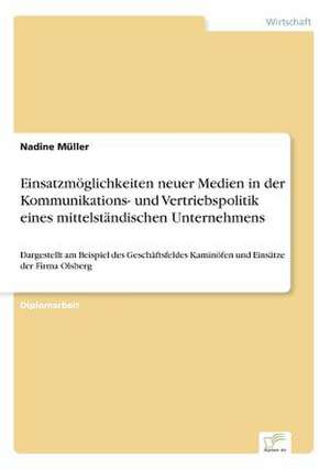 Einsatzmöglichkeiten neuer Medien in der Kommunikations- und Vertriebspolitik eines mittelständischen Unternehmens de Nadine Müller