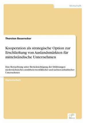 Kooperation als strategische Option zur Erschließung von Auslandsmärkten für mittelständische Unternehmen de Thorsten Bauerecker