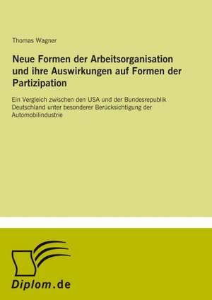 Neue Formen der Arbeitsorganisation und ihre Auswirkungen auf Formen der Partizipation de Thomas Wagner