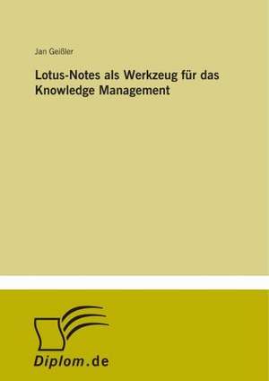 Lotus-Notes als Werkzeug für das Knowledge Management de Jan Geißler