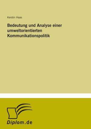 Bedeutung und Analyse einer umweltorientierten Kommunikationspolitik de Kerstin Haas