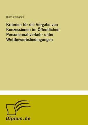 Kriterien für die Vergabe von Konzessionen im Öffentlichen Personennahverkehr unter Wettbewerbsbedingungen de Björn Swinarski