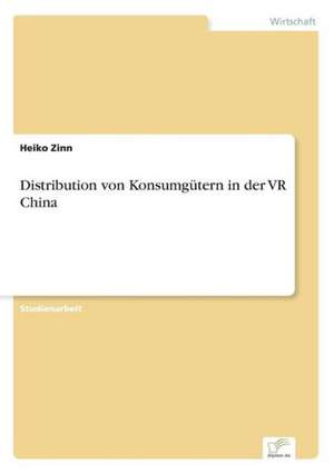 Distribution von Konsumgütern in der VR China de Heiko Zinn