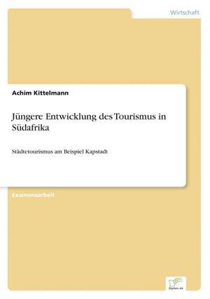 Jüngere Entwicklung des Tourismus in Südafrika de Achim Kittelmann