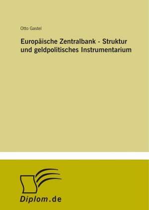 Europäische Zentralbank - Struktur und geldpolitisches Instrumentarium de Otto Gastel