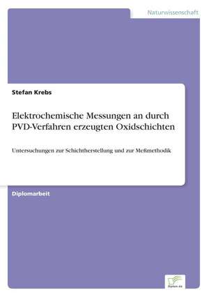 Elektrochemische Messungen an durch PVD-Verfahren erzeugten Oxidschichten de Stefan Krebs