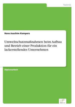 Umweltschutzmaßnahmen beim Aufbau und Betrieb einer Produktion für ein lackerstellendes Unternehmen de Hans-Joachim Kempers