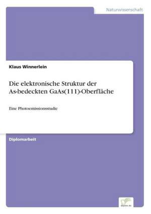 Die elektronische Struktur der As-bedeckten GaAs(111)-Oberfläche de Klaus Winnerlein