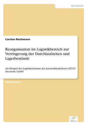 Reorganisation im Logistikbereich zur Verringerung der Durchlaufzeiten und Lagerbestände de Carsten Riechmann