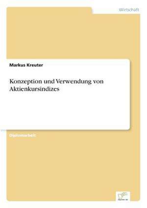 Konzeption und Verwendung von Aktienkursindizes de Markus Kreuter