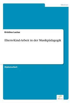 Eltern-Kind-Arbeit in der Musikpädagogik de Kristina Lucius