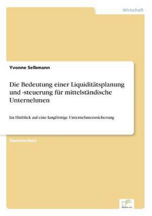 Die Bedeutung einer Liquiditätsplanung und -steuerung für mittelständische Unternehmen de Yvonne Selbmann