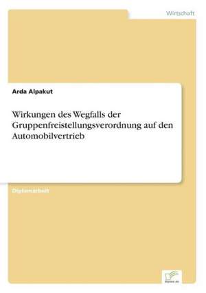 Wirkungen des Wegfalls der Gruppenfreistellungsverordnung auf den Automobilvertrieb de Arda Alpakut