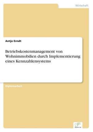 Betriebskostenmanagement von Wohnimmobilien durch Implementierung eines Kennzahlensystems de Antje Erndt