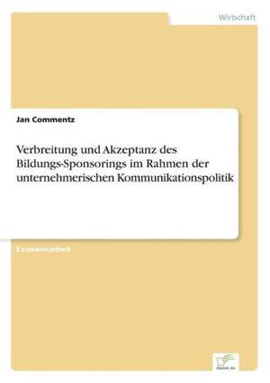 Verbreitung und Akzeptanz des Bildungs-Sponsorings im Rahmen der unternehmerischen Kommunikationspolitik de Jan Commentz