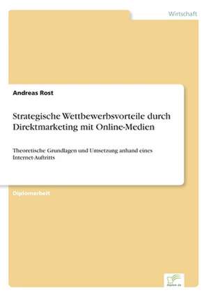 Strategische Wettbewerbsvorteile durch Direktmarketing mit Online-Medien de Andreas Rost