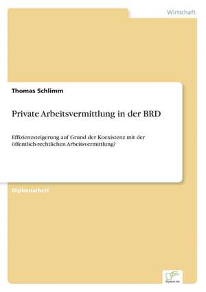 Private Arbeitsvermittlung in der BRD de Thomas Schlimm