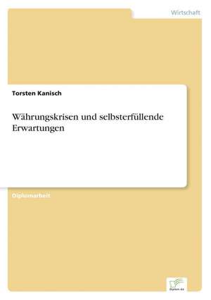 Währungskrisen und selbsterfüllende Erwartungen de Torsten Kanisch