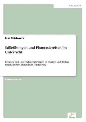 Stilleübungen und Phantasiereisen im Unterricht de Insa Reichwehr