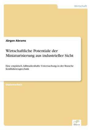 Wirtschaftliche Potentiale der Miniaturisierung aus industrieller Sicht de Jürgen Abrams